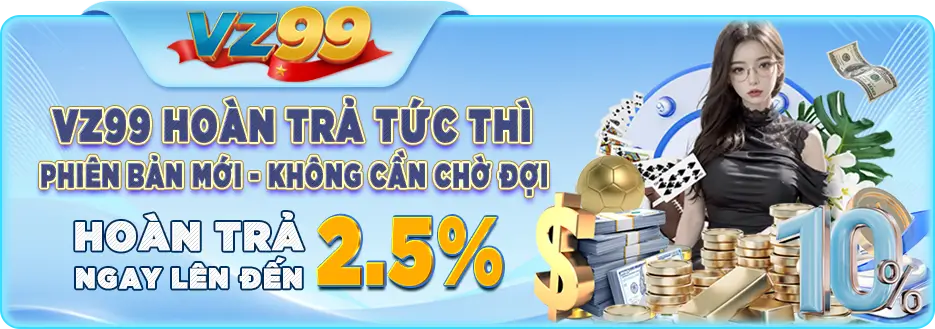 vz99 hoàn trả tức thì